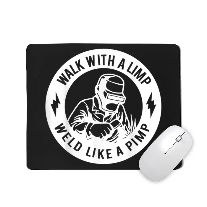 Walk With A Limp Weld Like A Pimp Mousepad