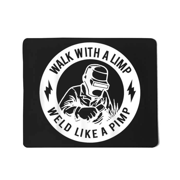 Walk With A Limp Weld Like A Pimp Mousepad