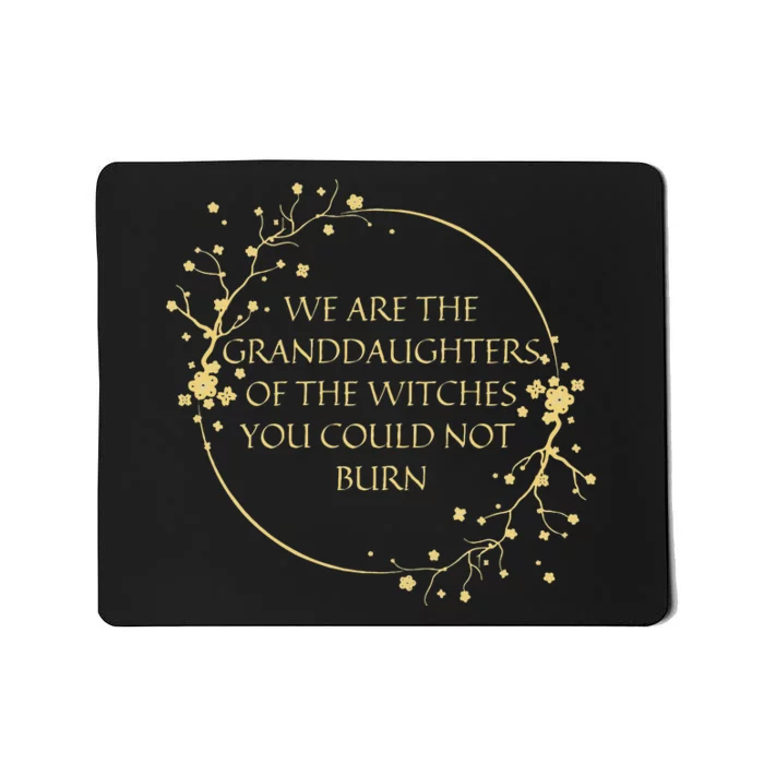 Womens We Are The Granddaughters Of The Witches You Could Not Burn Mousepad