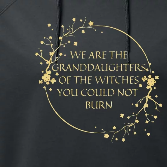 Womens We Are The Granddaughters Of The Witches You Could Not Burn Performance Fleece Hoodie