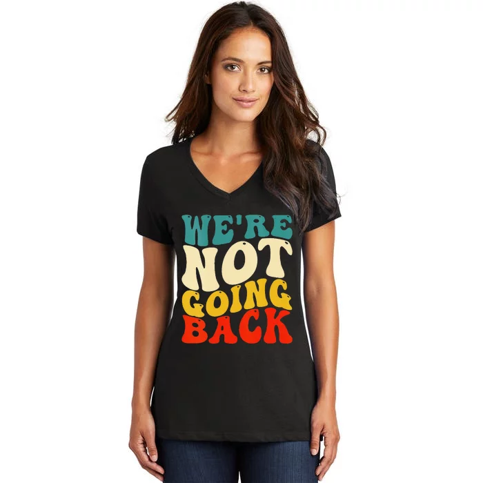 Women We Are Not Going Back Vote Kamala Harris For President 2024 Gift Women's V-Neck T-Shirt