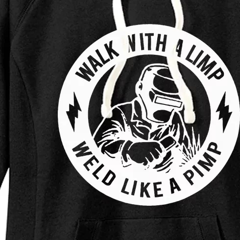 Walk With A Limp Weld Like A Pimp Women's Fleece Hoodie