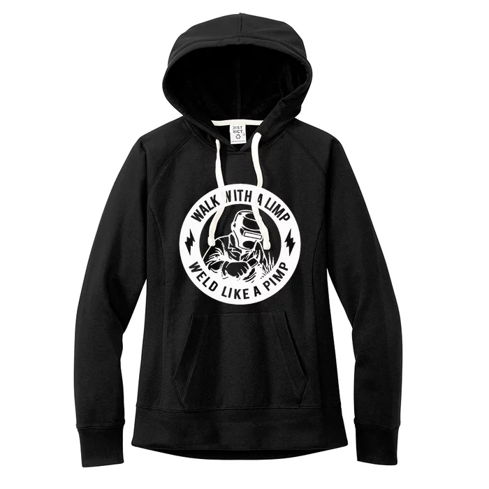 Walk With A Limp Weld Like A Pimp Women's Fleece Hoodie