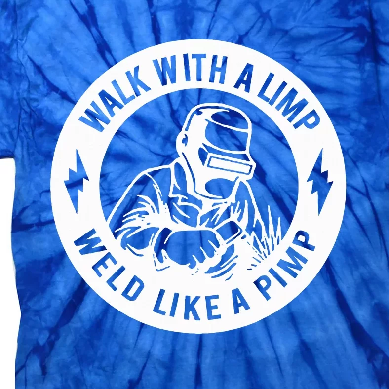 Walk With A Limp Weld Like A Pimp Tie-Dye T-Shirt