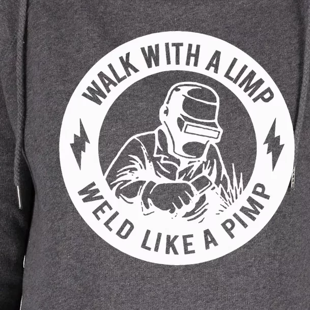 Walk With A Limp Weld Like A Pimp Womens Funnel Neck Pullover Hood