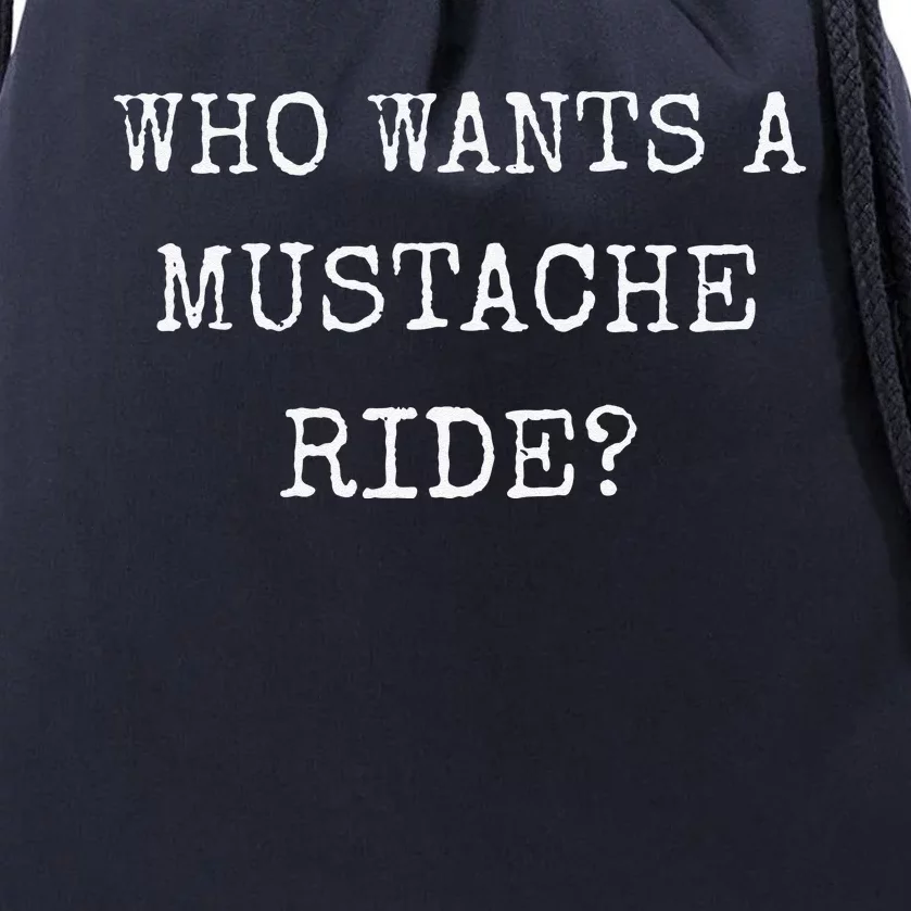 Who Wants A Moustache Ride Mustache Graphic Text Funny Drawstring Bag