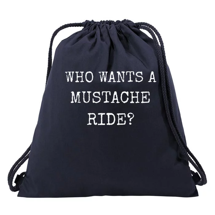 Who Wants A Moustache Ride Mustache Graphic Text Funny Drawstring Bag