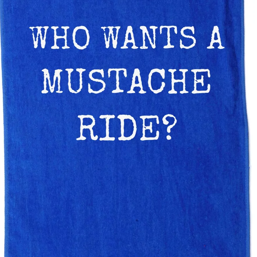 Who Wants A Moustache Ride Mustache Graphic Text Funny Platinum Collection Golf Towel