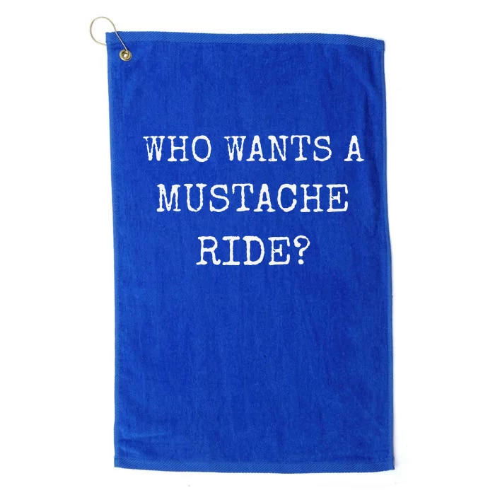 Who Wants A Moustache Ride Mustache Graphic Text Funny Platinum Collection Golf Towel