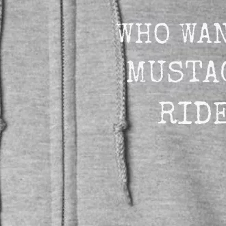 Who Wants A Moustache Ride Mustache Graphic Text Funny Full Zip Hoodie