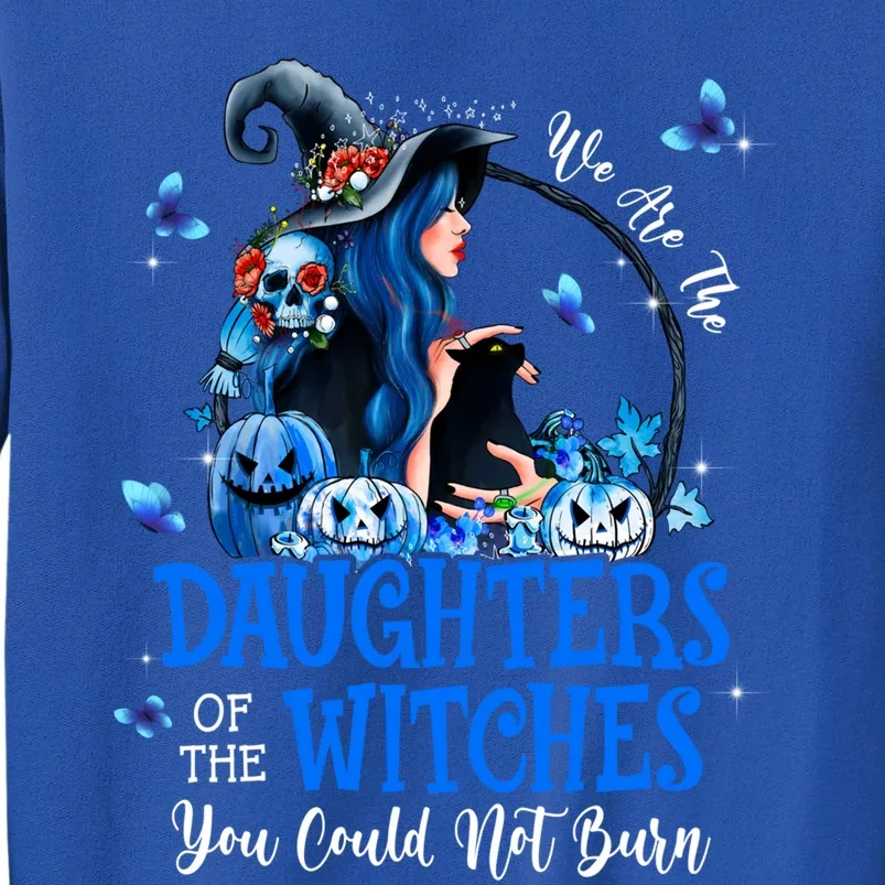 Witch We Are The Daughters Of The Witches You Couldn’t Burn Gift Tall Sweatshirt