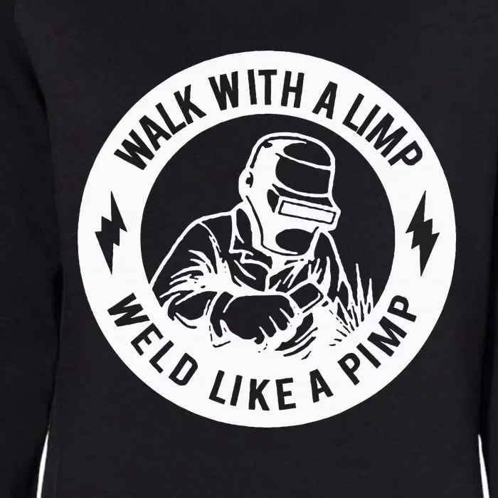 Walk With A Limp Weld Like A Pimp Womens California Wash Sweatshirt