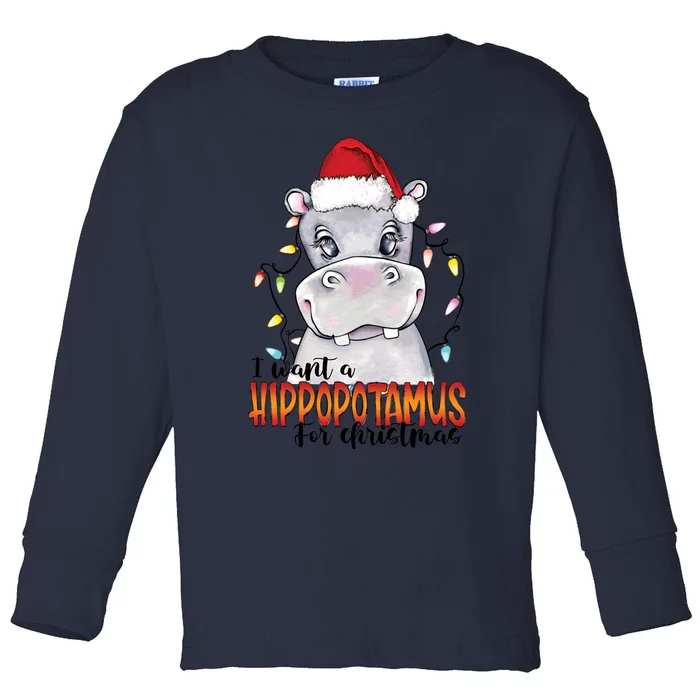 WI Want A Hippopotamus For Christmas Xmas Hippo For Cute Gift Toddler Long Sleeve Shirt