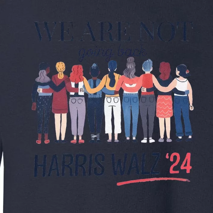 Women We Are Not Going Back Kamala Harris Waltz 24 Toddler Sweatshirt