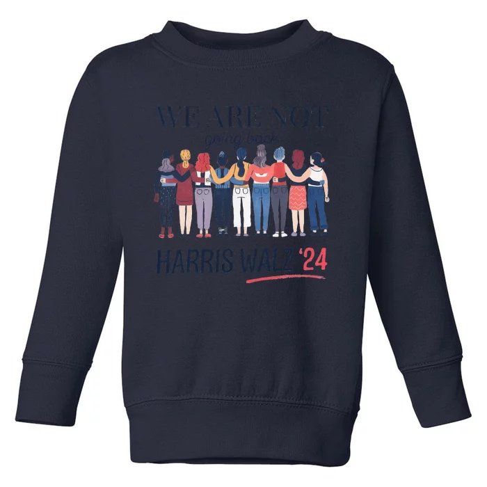 Women We Are Not Going Back Kamala Harris Waltz 24 Toddler Sweatshirt