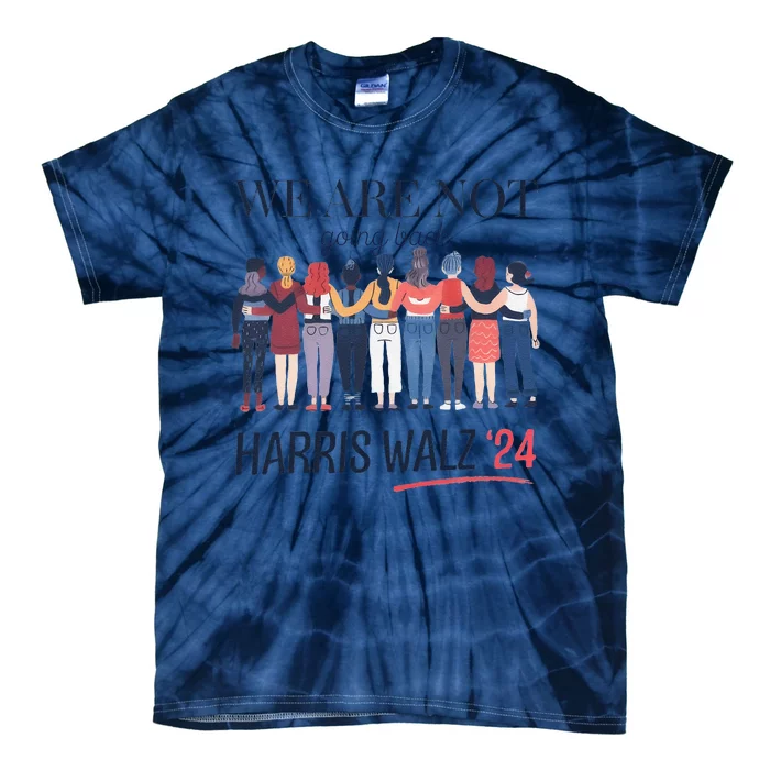 Women We Are Not Going Back Kamala Harris Waltz 24 Tie-Dye T-Shirt