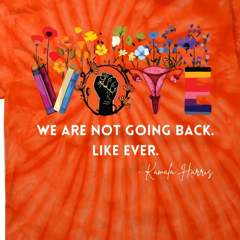 Women We Are Not Going Back Like Ever Feminist Human Rights Tie-Dye T-Shirt