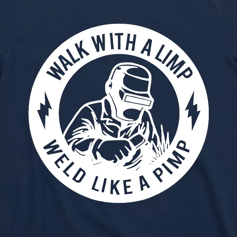 Walk With A Limp Weld Like A Pimp T-Shirt