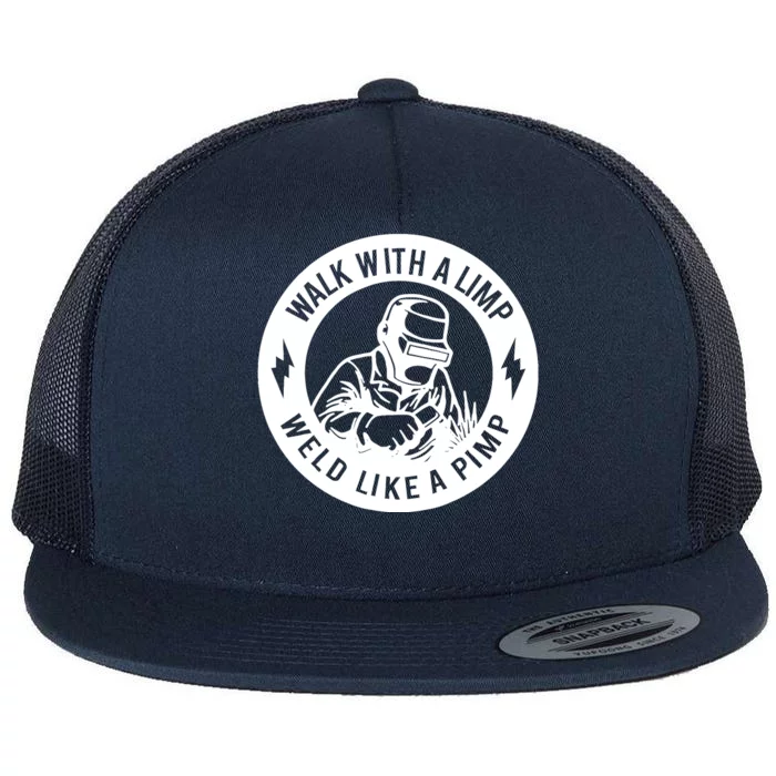 Walk With A Limp Weld Like A Pimp Flat Bill Trucker Hat