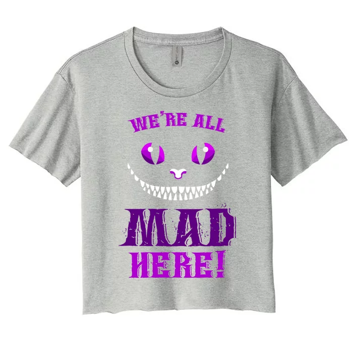 Womens We're All Mad Here Grinning Cheshire Cat Wonderland Women's Crop Top Tee