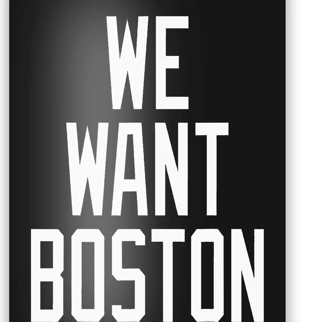 We Want Boston Saying Design Poster