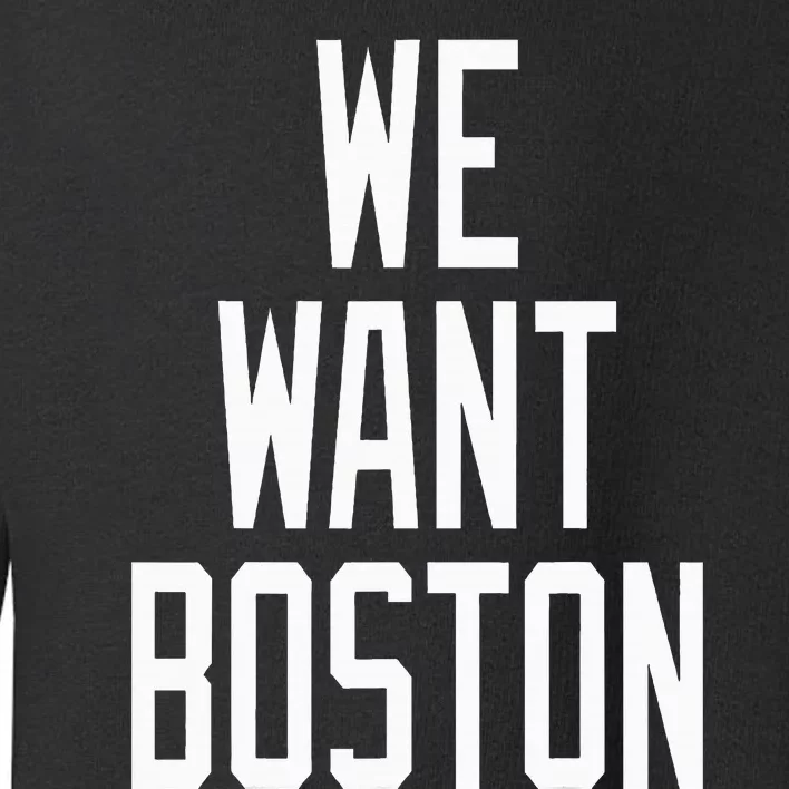 We Want Boston Saying Design Toddler Sweatshirt