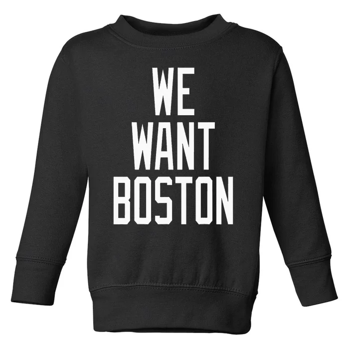 We Want Boston Saying Design Toddler Sweatshirt