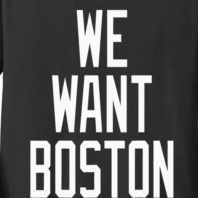 We Want Boston Saying Design Kids Long Sleeve Shirt