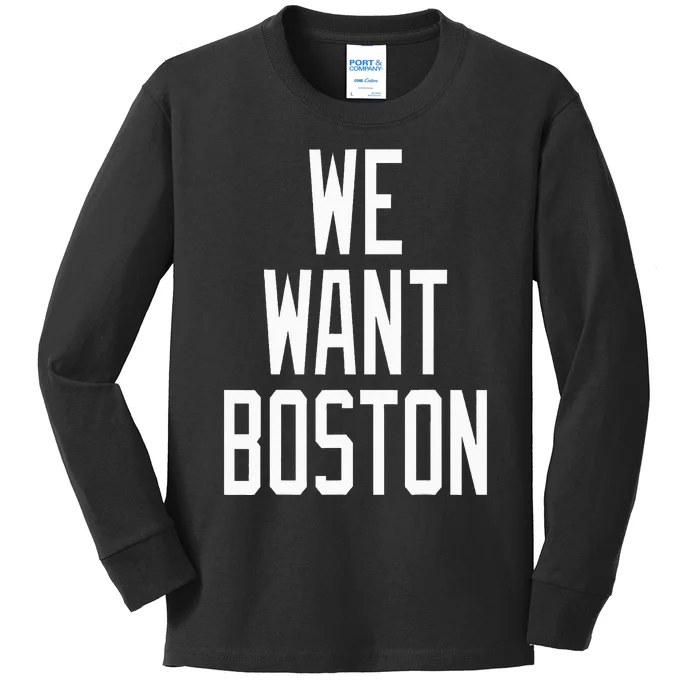 We Want Boston Saying Design Kids Long Sleeve Shirt