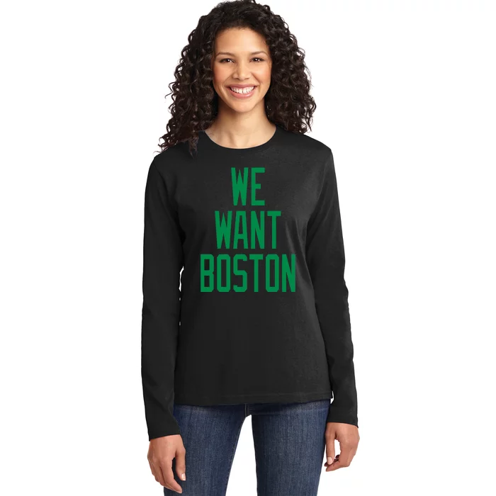 We Want Boston Saying With A Graphic Text Design Ladies Long Sleeve Shirt