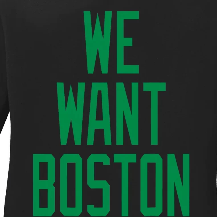 We Want Boston Saying With A Graphic Text Design Ladies Long Sleeve Shirt