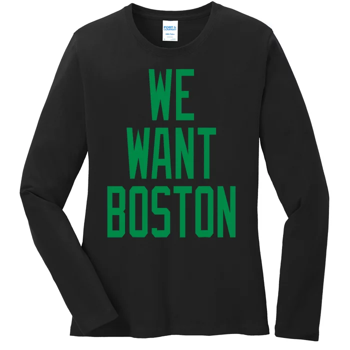 We Want Boston Saying With A Graphic Text Design Ladies Long Sleeve Shirt