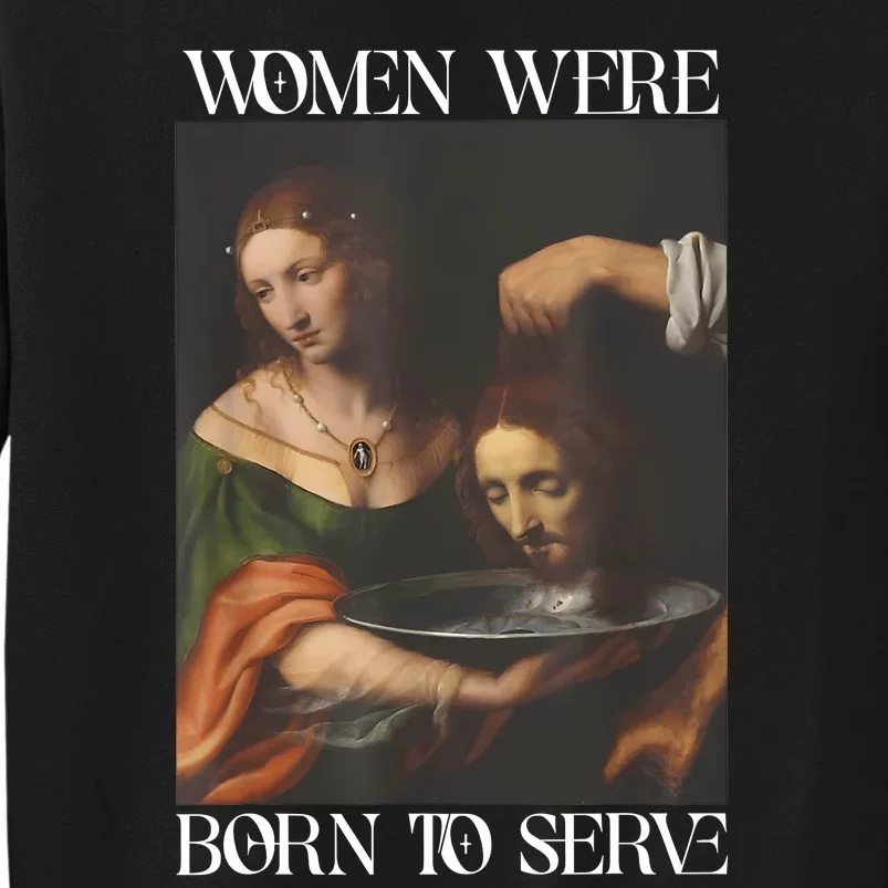 Women Were Born To Serve Funny Sayings For Women Tall Sweatshirt