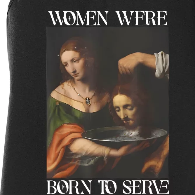 Women Were Born To Serve Funny Sayings For Women Women's Racerback Tank