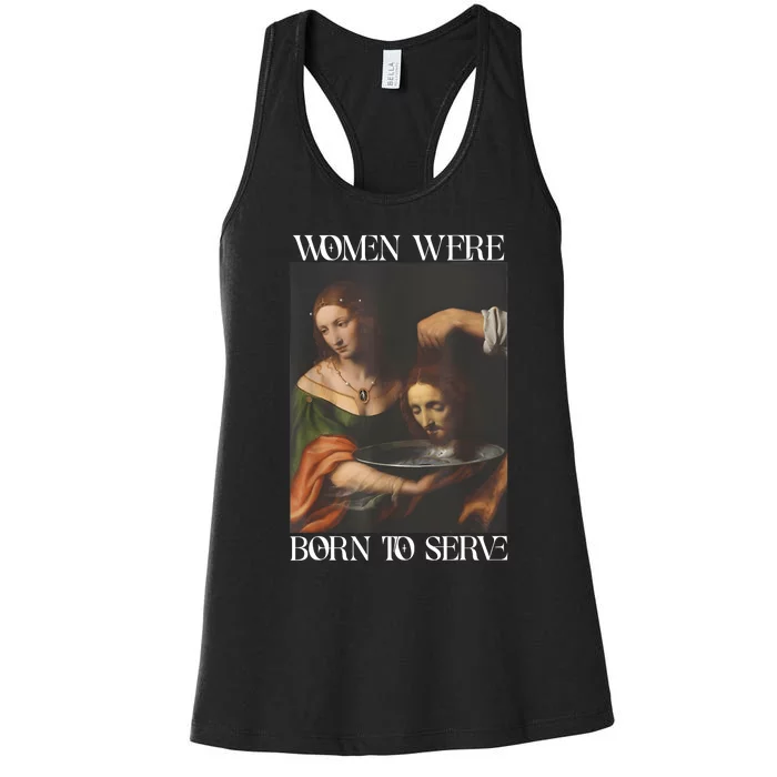 Women Were Born To Serve Funny Sayings For Women Women's Racerback Tank