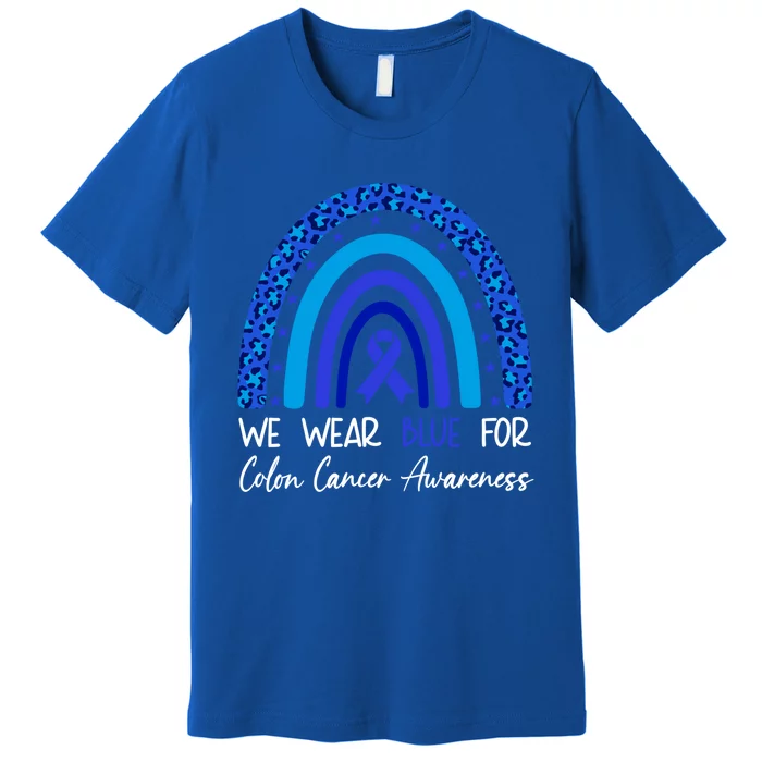 We Wear Blue For Colon Cancer Awareness Colorectal Rainbow Meaningful Gift Premium T-Shirt