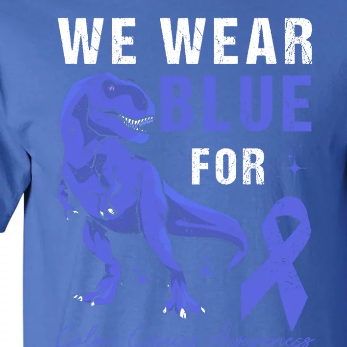 We Wear Blue For Colon Cancer Awareness Tgiftrex Dino Gift Tall T-Shirt