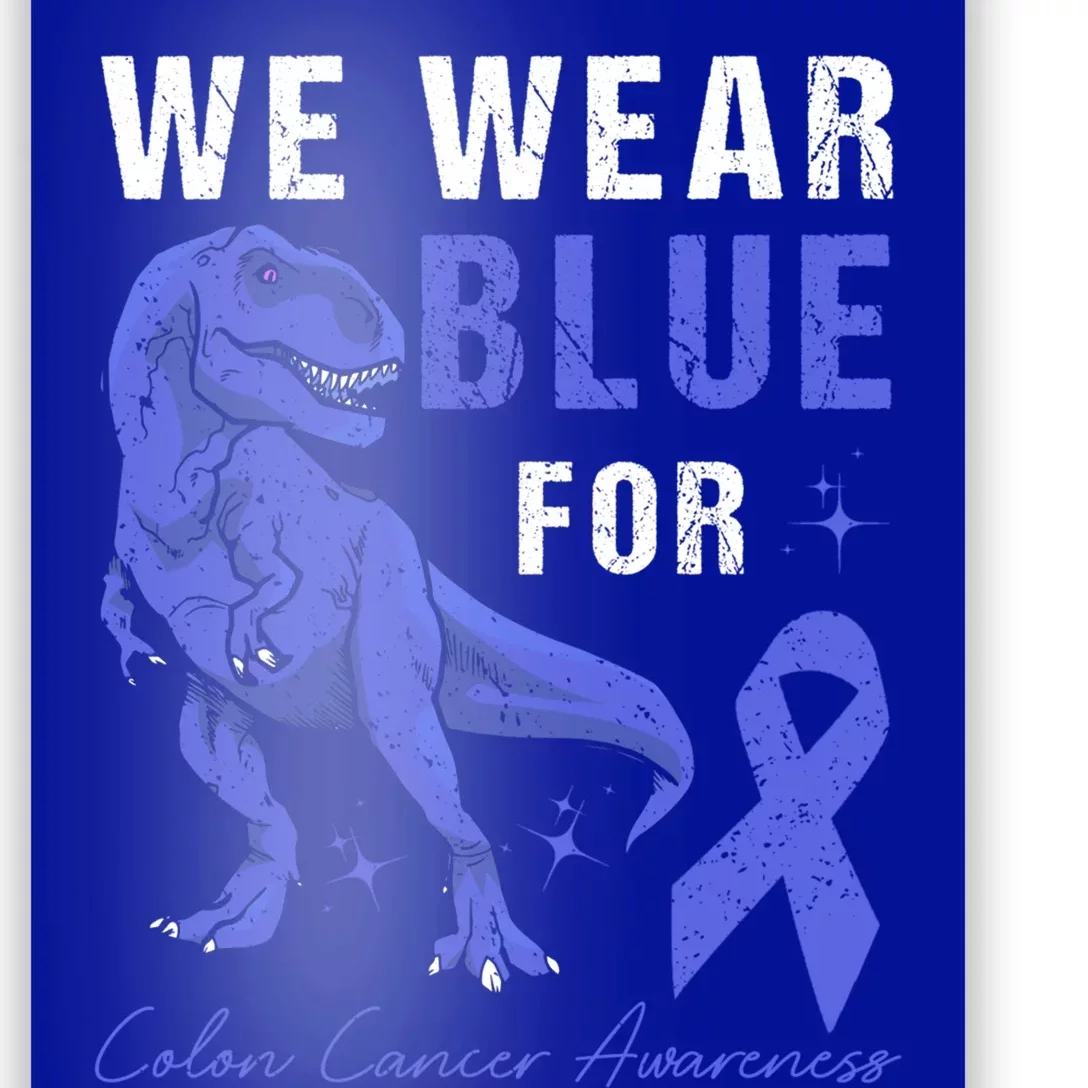 We Wear Blue For Colon Cancer Awareness Tgiftrex Dino Gift Poster