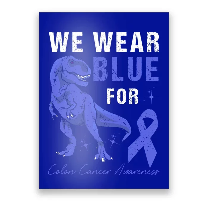 We Wear Blue For Colon Cancer Awareness Tgiftrex Dino Gift Poster