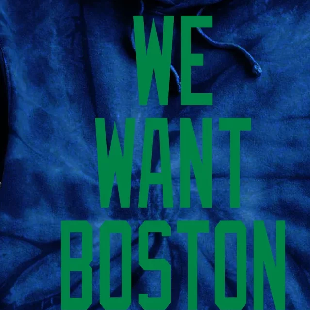 We Want Boston Tie Dye Hoodie