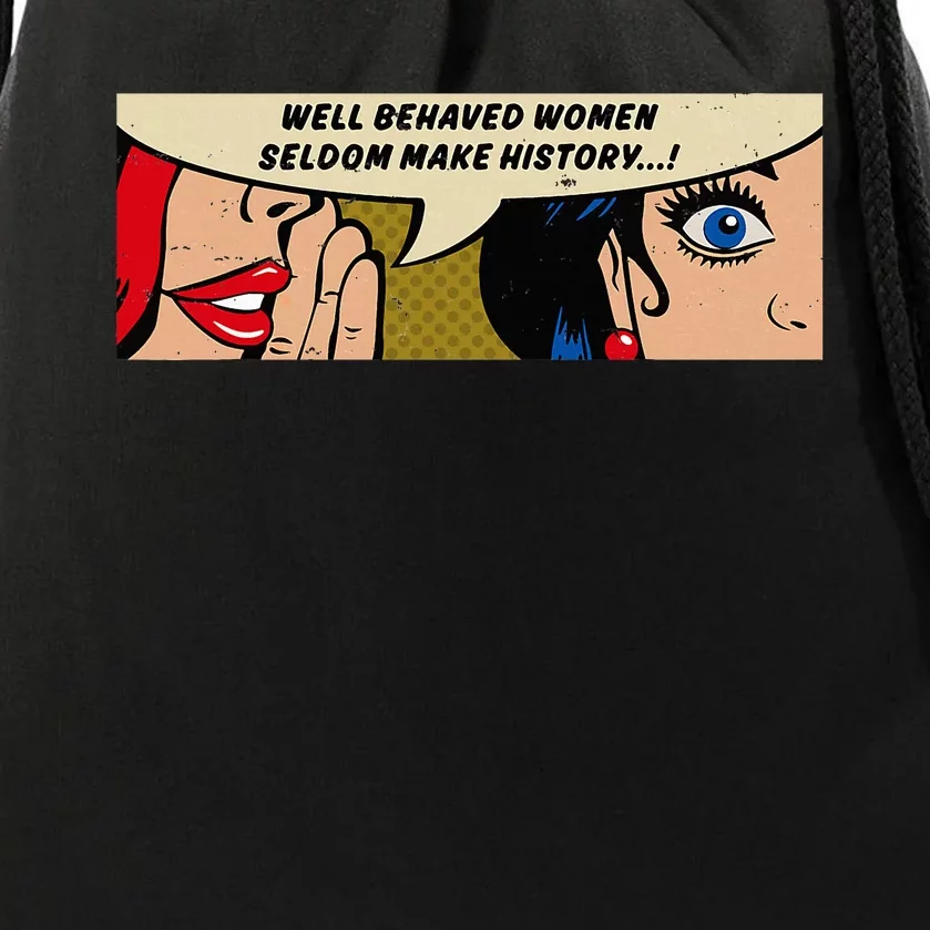 Women Well Behaved Women Seldom Make History Drawstring Bag