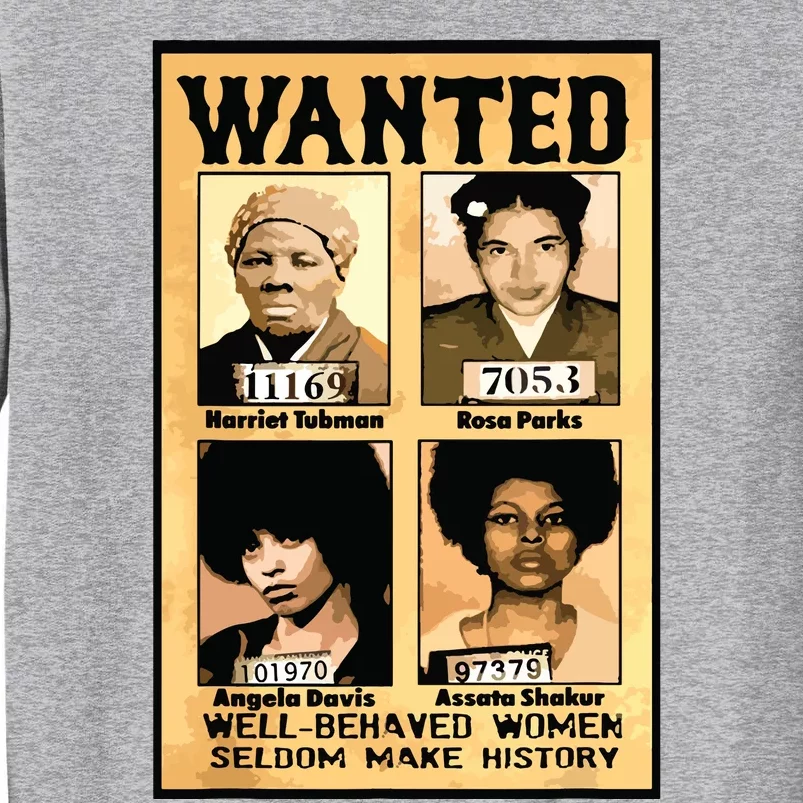 Wanted Well Behaved Women Seldom Make History Tall Sweatshirt