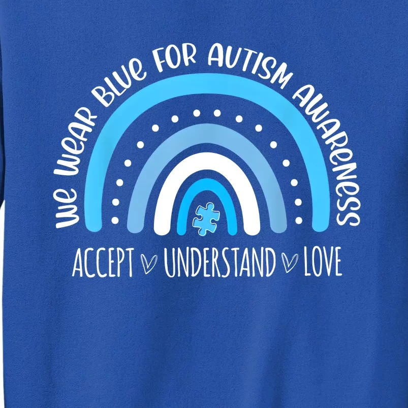 We Wear Blue For Autism Awareness Cute Rainbow Autistic Tall Sweatshirt