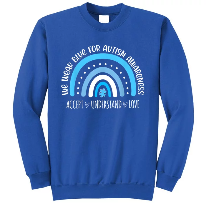 We Wear Blue For Autism Awareness Cute Rainbow Autistic Tall Sweatshirt