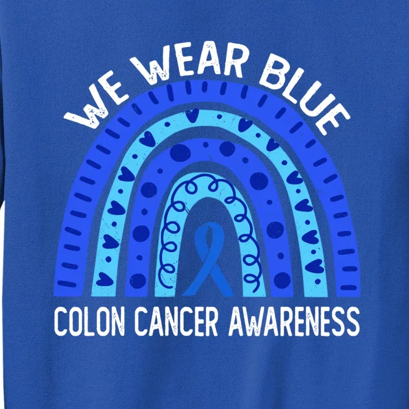 We Wear Blue Rainbow For Colon Cancer Awareness Funny Gift Tall Sweatshirt