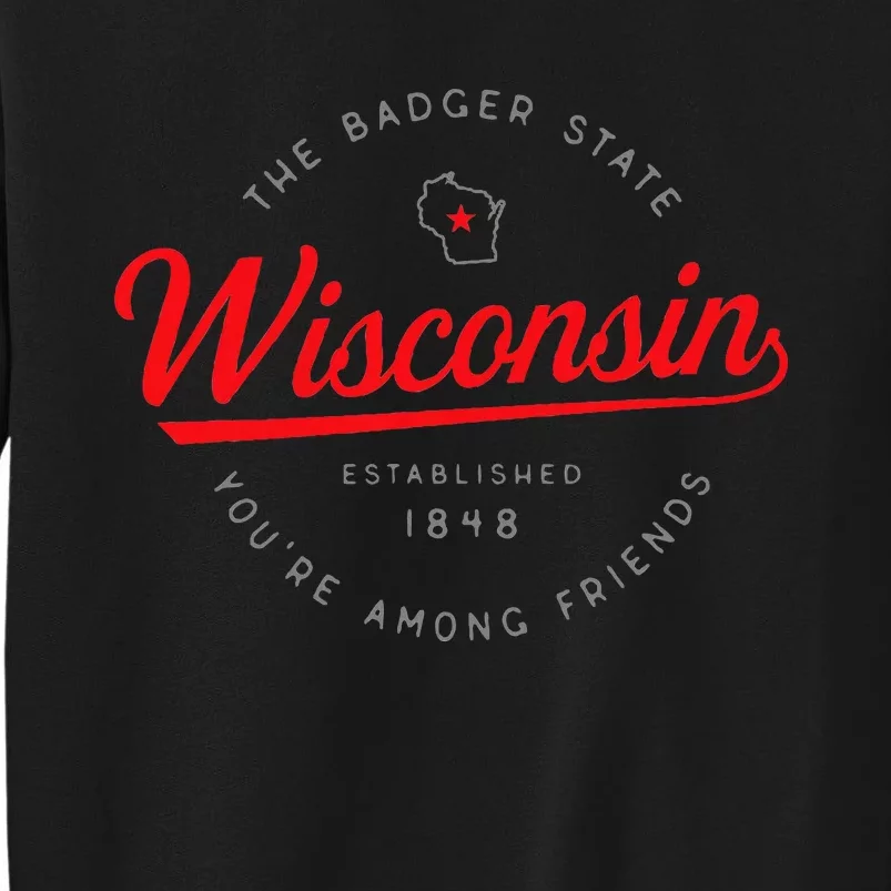 Wisconsin Wi Badger State YouRe Among Friends In Wisconsin Tall Sweatshirt