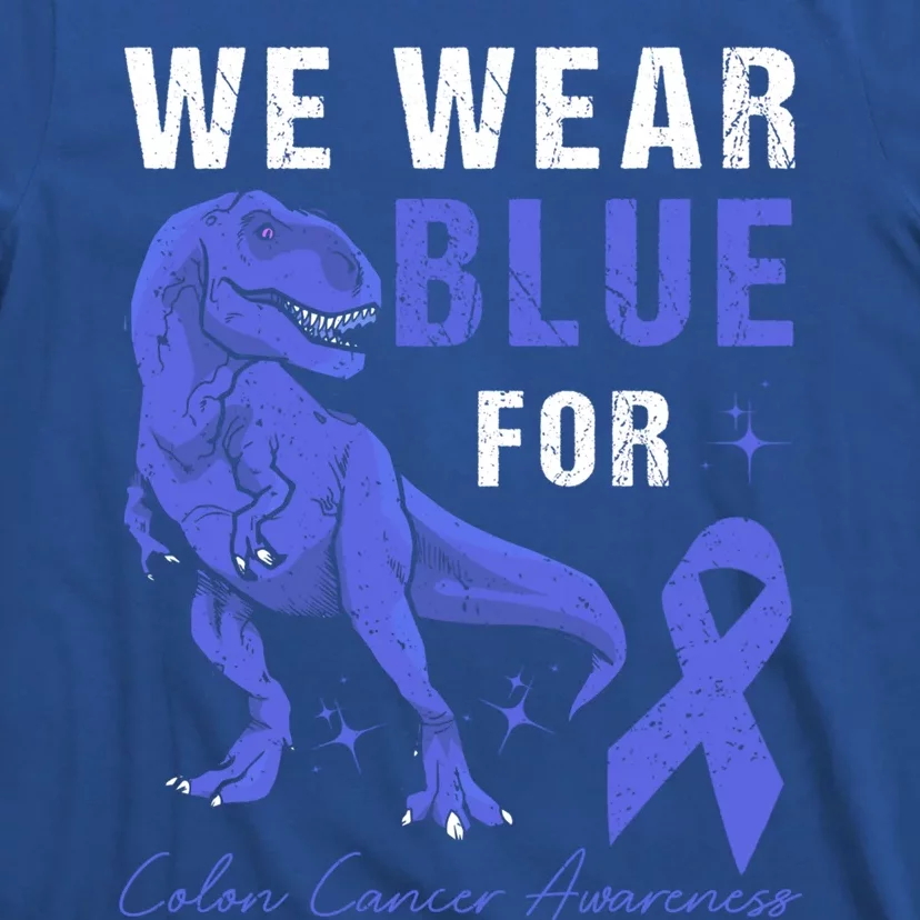 We Wear Blue For Colon Cancer Awareness Tmeaningful Giftrex Dino Gift T-Shirt