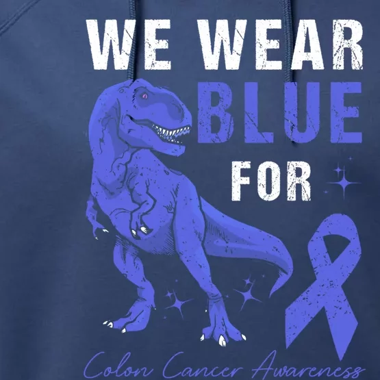 We Wear Blue For Colon Cancer Awareness Tmeaningful Giftrex Dino Gift Performance Fleece Hoodie