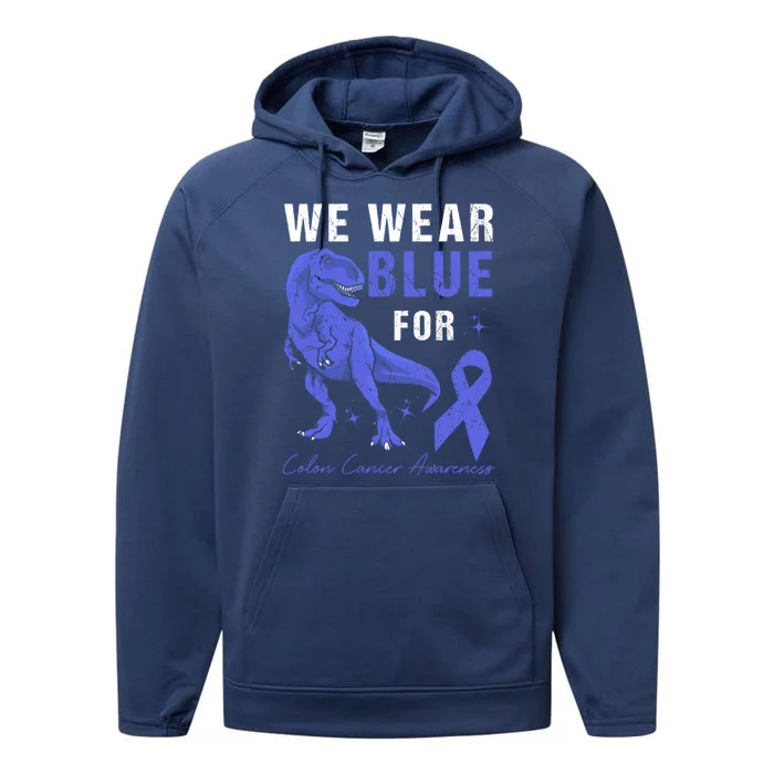 We Wear Blue For Colon Cancer Awareness Tmeaningful Giftrex Dino Gift Performance Fleece Hoodie