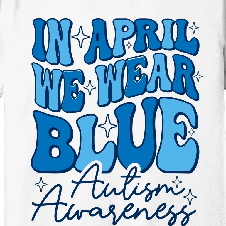 We Wear Blue For Autism Awareness Premium T-Shirt